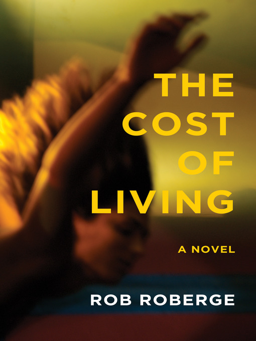 Title details for Cost of Living by Rob Roberge - Available